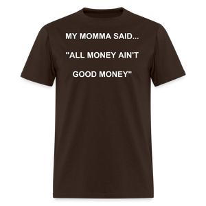 ALL MONEY AIN'T GOOD MONEY - brown