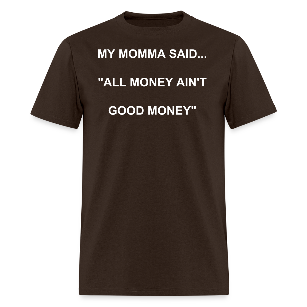 ALL MONEY AIN'T GOOD MONEY - brown