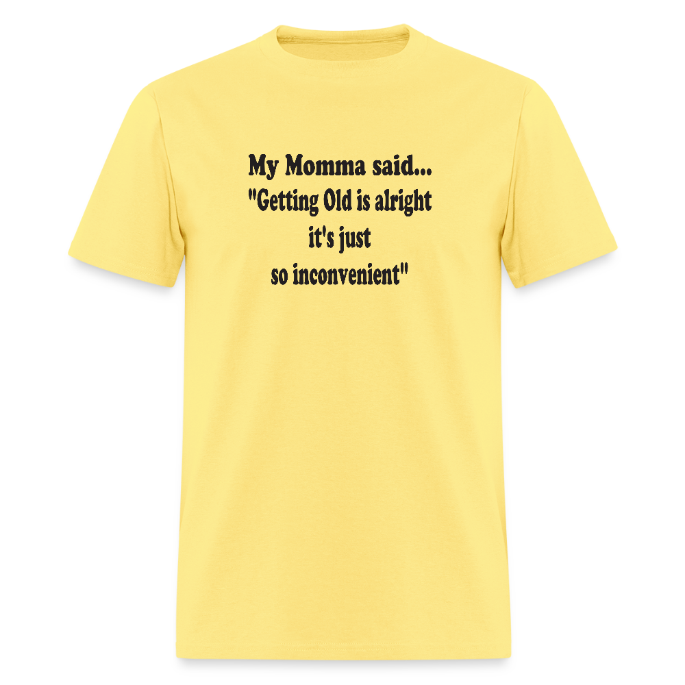 GETTING OLD IS ALRIGHT IT'S JUST SO INCONVENIENT - cornsilk