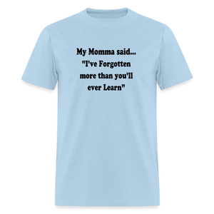 I've Forgotten more than you'll ever learn shirt - powder blue