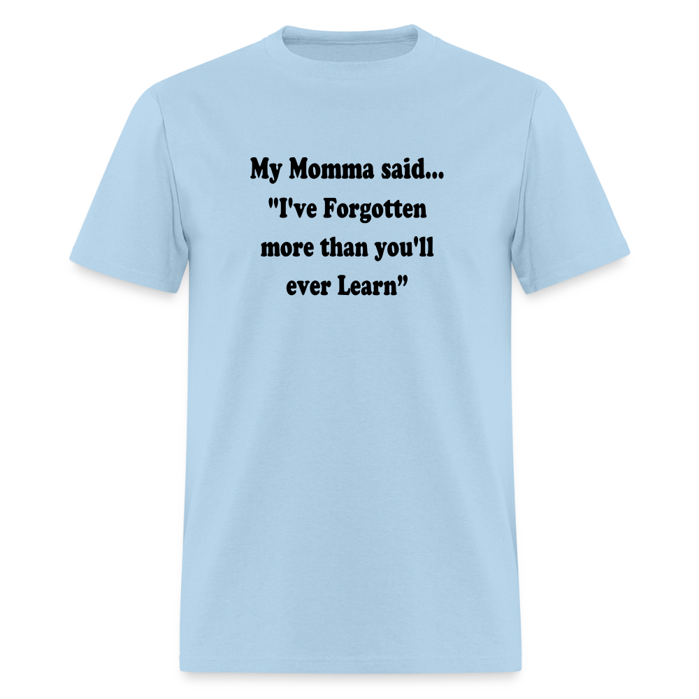 I've Forgotten more than you'll ever learn shirt - powder blue