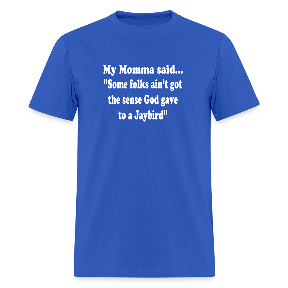Some folks ain’t got the sense God gave to a jaybird - royal blue