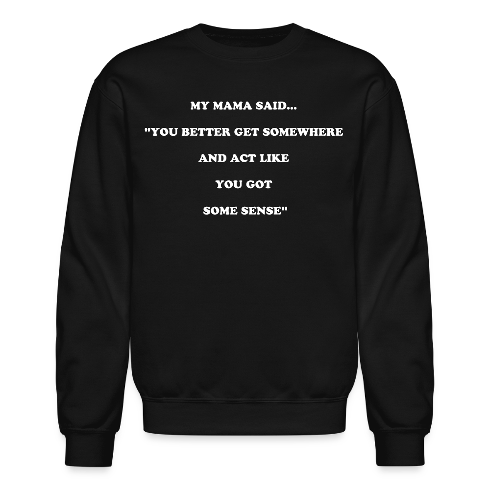 YOU BETTER GET SOMEWHERE AND ACT LIKE YOU GOT SOME SENSE - black