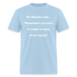 Sometimes you have to laugh to keep from crying - powder blue