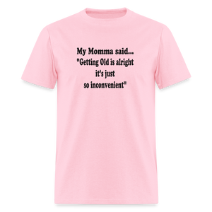 GETTING OLD IS ALRIGHT IT'S JUST SO INCONVENIENT - pink