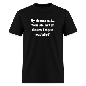 Some folks ain’t got the sense God gave to a jaybird - black