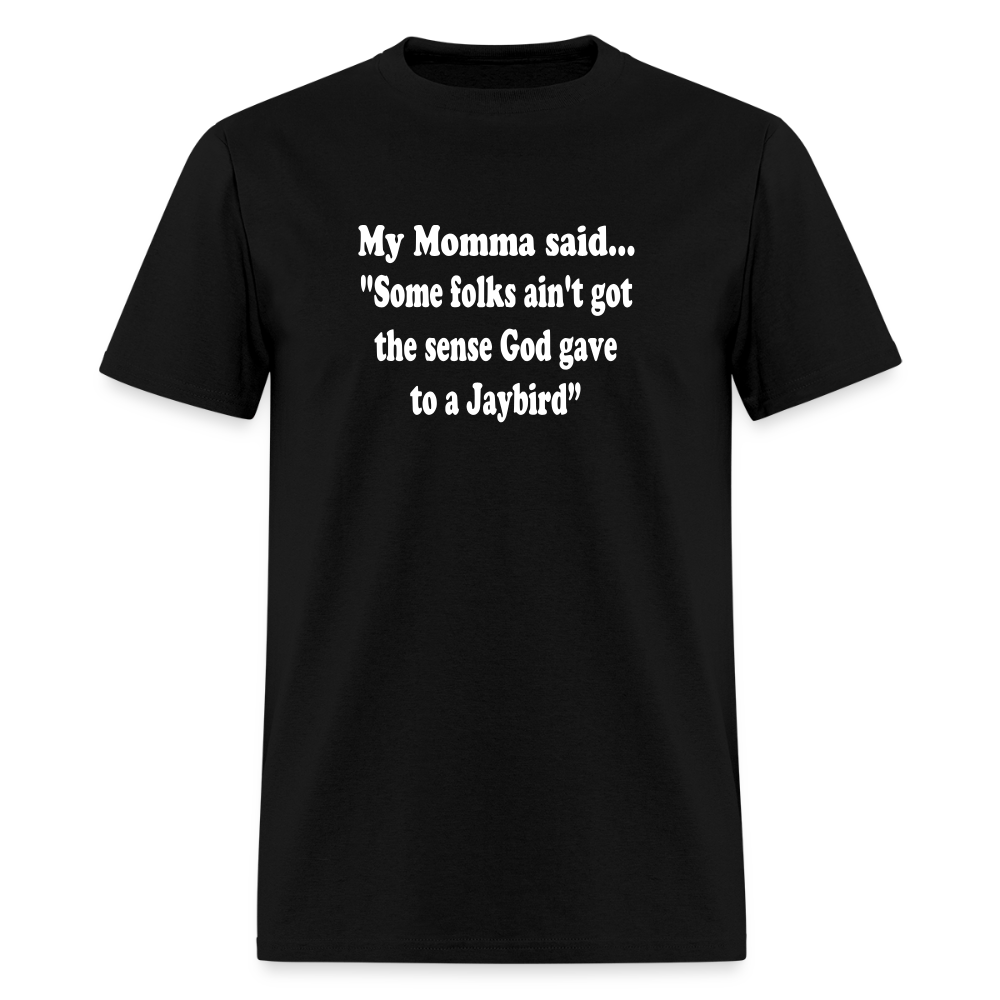 Some folks ain’t got the sense God gave to a jaybird - black
