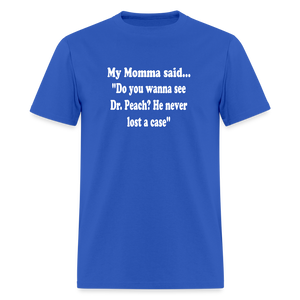 Do you wanna see Dr. Peach? He never lost a case - royal blue