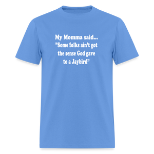Some folks ain’t got the sense God gave to a jaybird - carolina blue