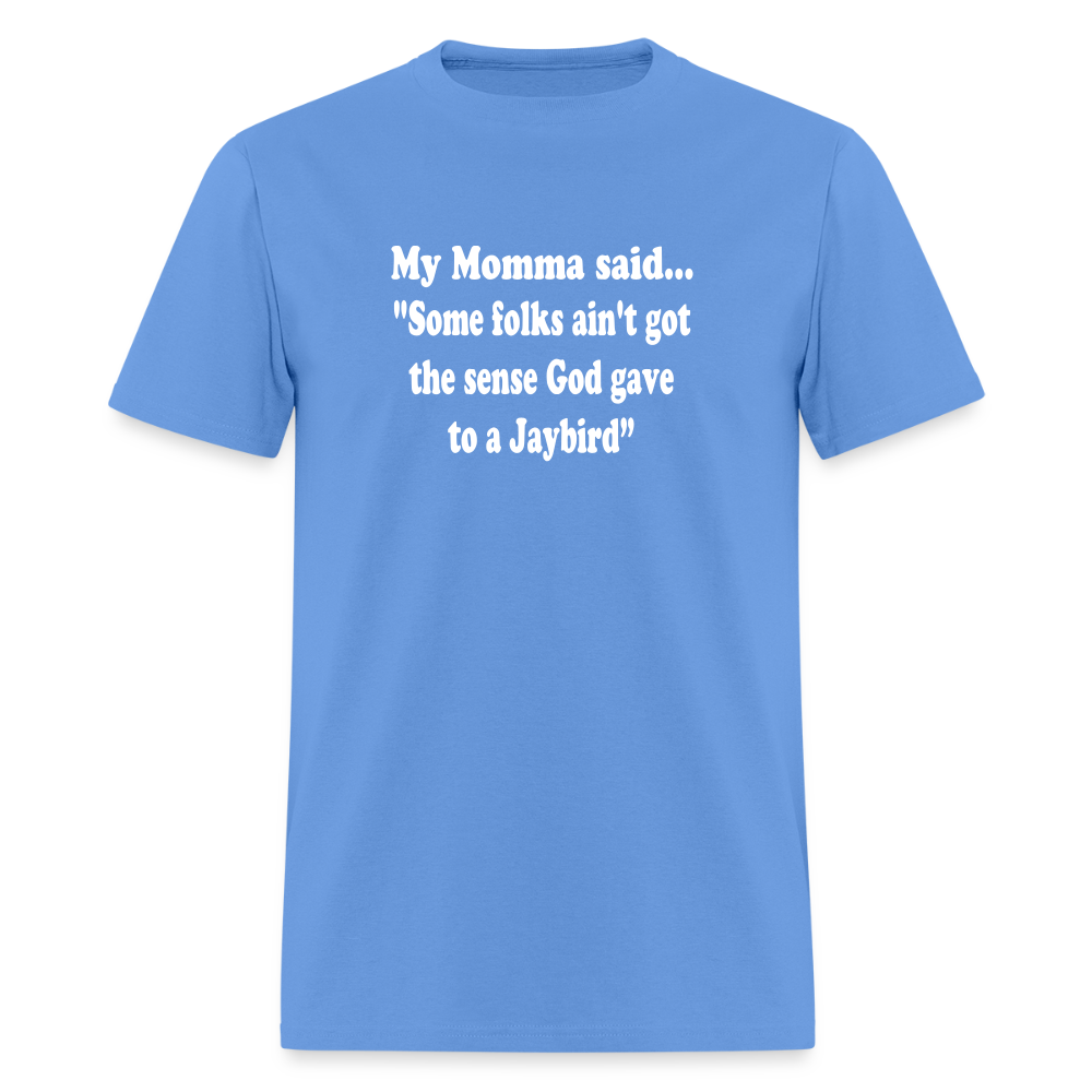 Some folks ain’t got the sense God gave to a jaybird - carolina blue