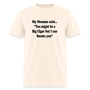 You might be a Big Cigar but I can smoke you - natural