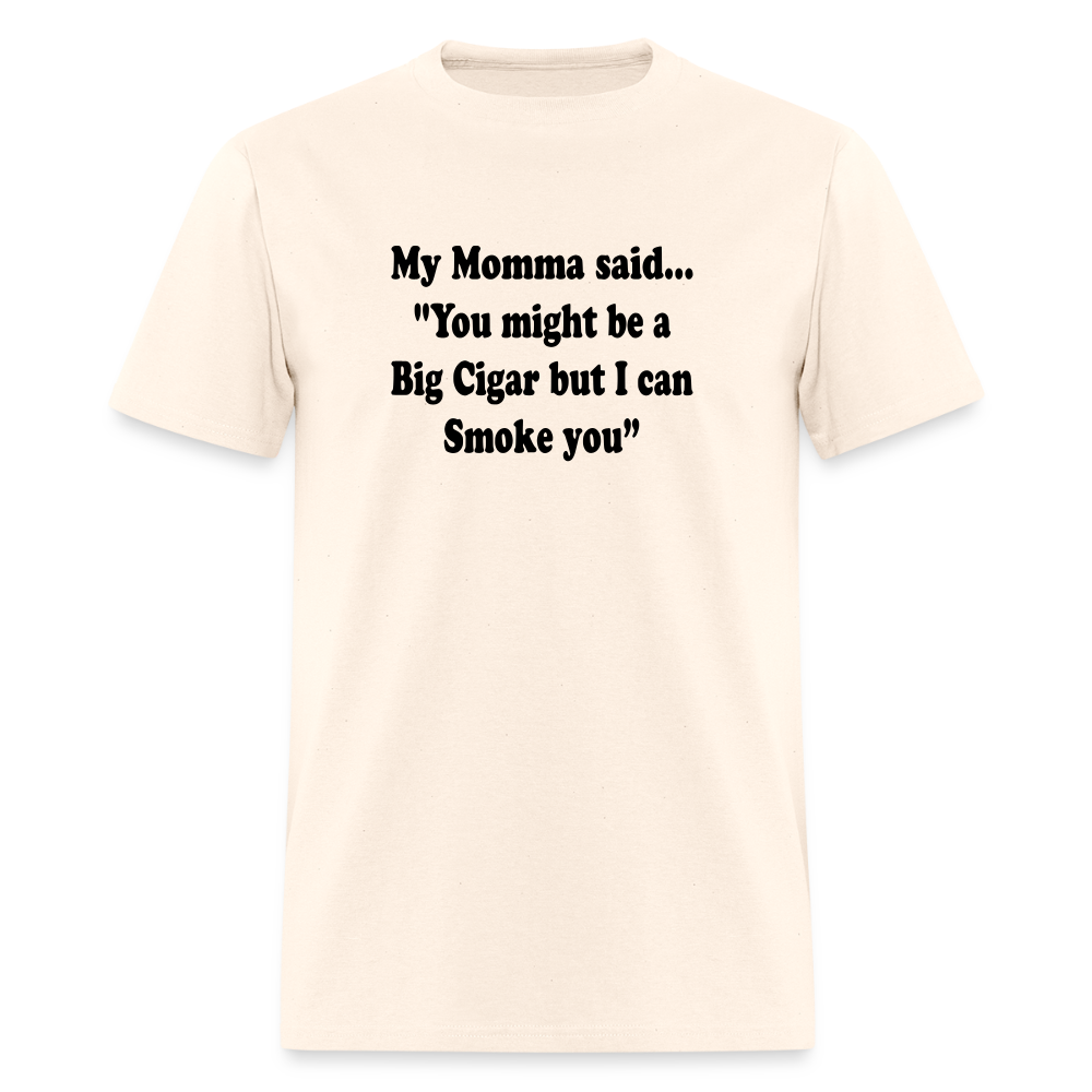 You might be a Big Cigar but I can smoke you - natural