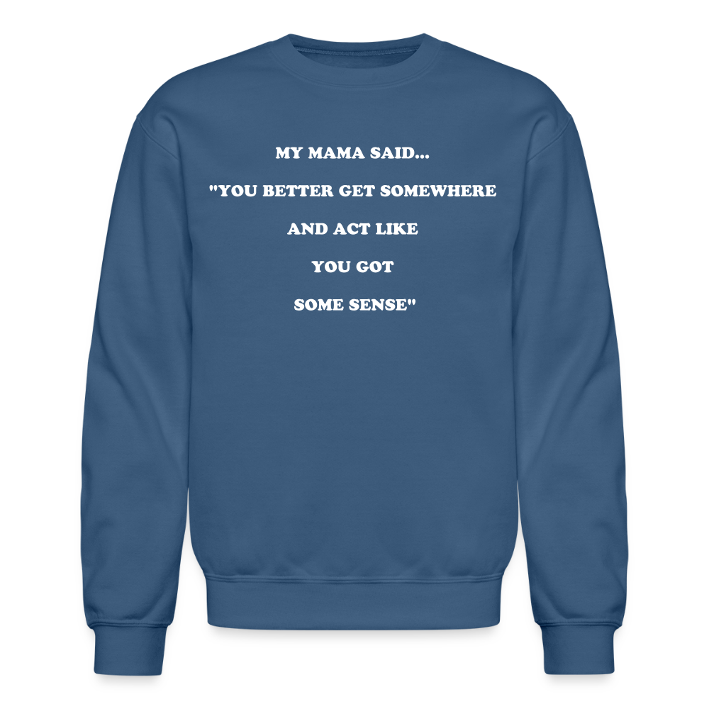 YOU BETTER GET SOMEWHERE AND ACT LIKE YOU GOT SOME SENSE - indigo blue