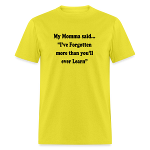 I've Forgotten more than you'll ever learn shirt - yellow