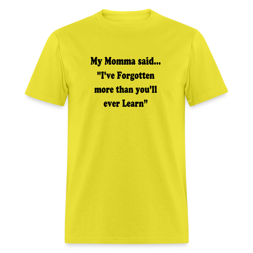 I've Forgotten more than you'll ever learn shirt - yellow