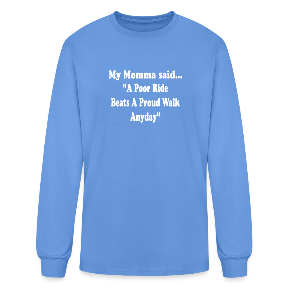 A poor ride beats a proud walk anyday long sleeve - carolina blue