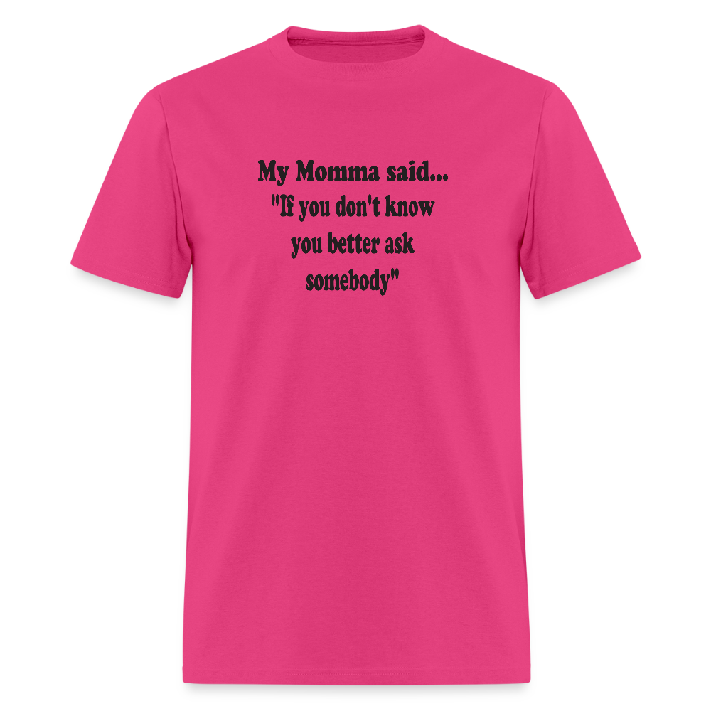 IF YOU DON'T KNOW YOU BETTER ASK SOMEBODY - fuchsia