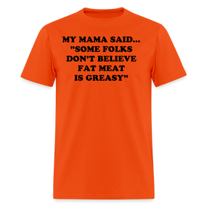SOME FOLKS DON'T BELIEVE FAT MEAT IS GREASY - orange