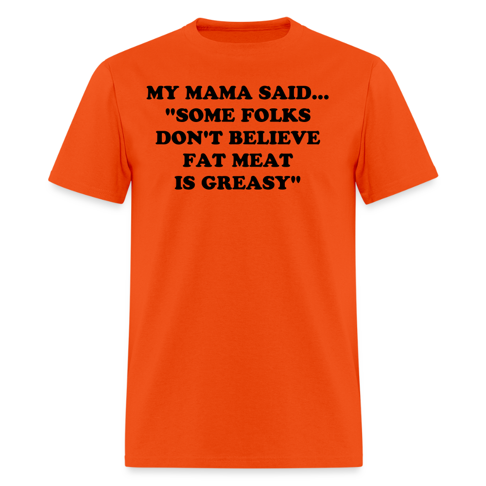 SOME FOLKS DON'T BELIEVE FAT MEAT IS GREASY - orange