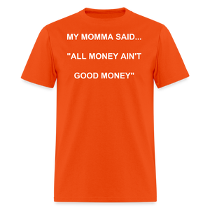 ALL MONEY AIN'T GOOD MONEY - orange