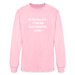 A poor ride beats a proud walk anyday long sleeve - pink