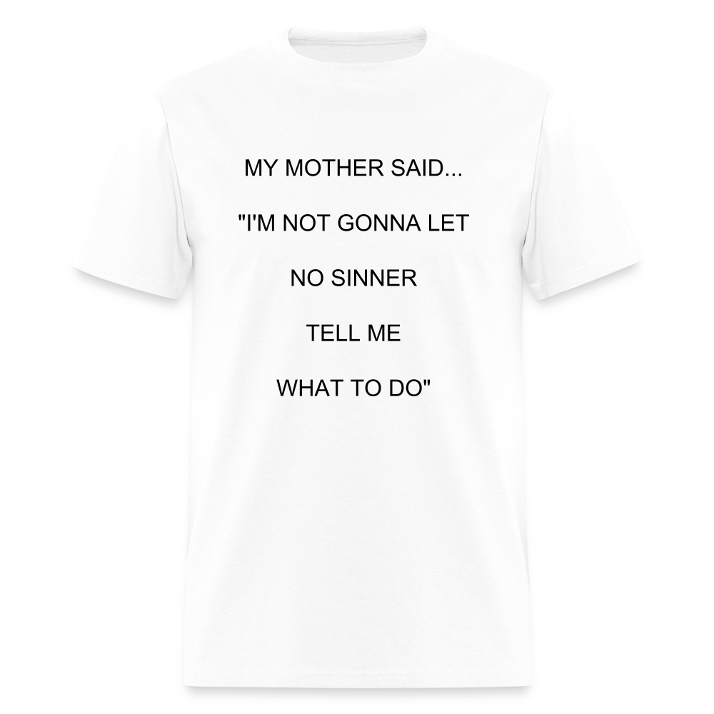 I'M NOT GONNA LET NO SINNER TELL ME WHAT TO DO - white