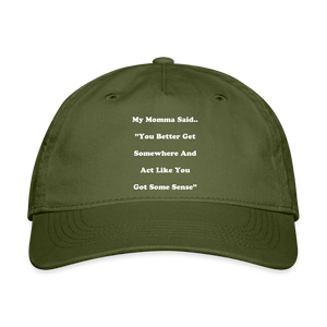You better get somewhere and act like you got some sense - olive green