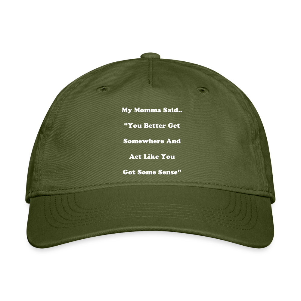 You better get somewhere and act like you got some sense - olive green