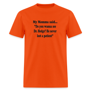 Do you wanna see Dr. Hedge? He never lost a patient - orange