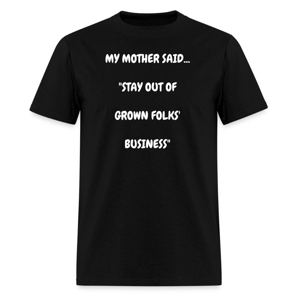 STAY OUT OF GROWN FOLKS' BUSINESS - black