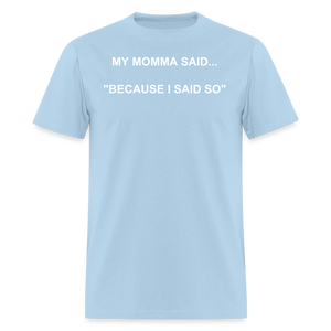 BECAUSE I SAID SO - powder blue