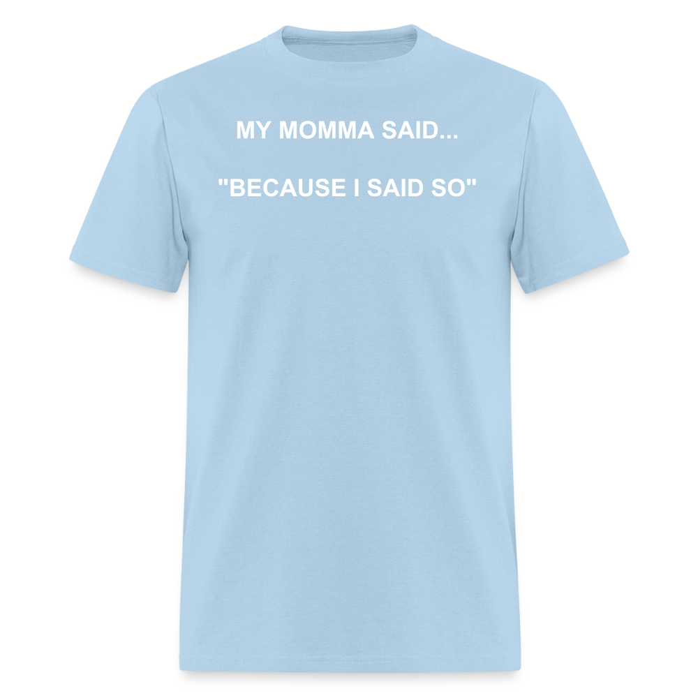 BECAUSE I SAID SO - powder blue