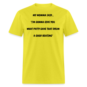 I'M GONNA GIVE YOU WHAT PATTY GAVE THAT DRUM A GOOD BEATING - yellow