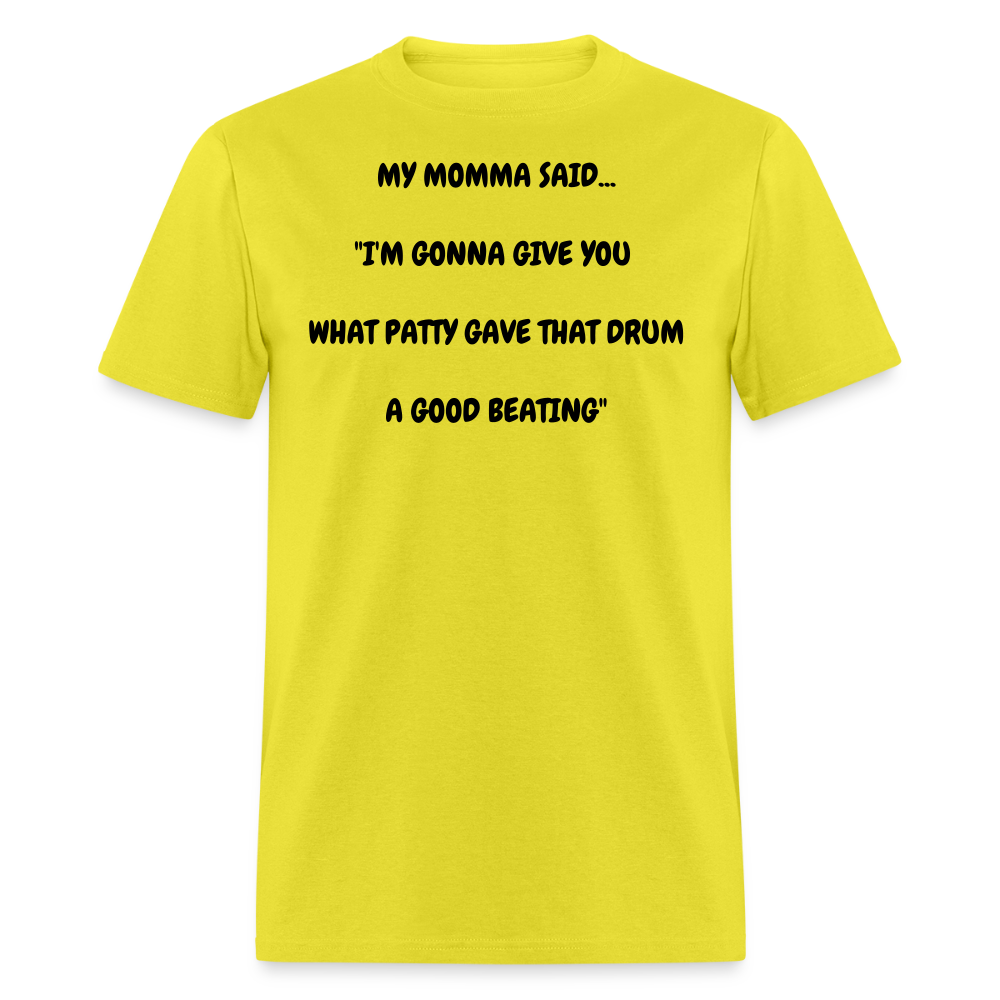 I'M GONNA GIVE YOU WHAT PATTY GAVE THAT DRUM A GOOD BEATING - yellow