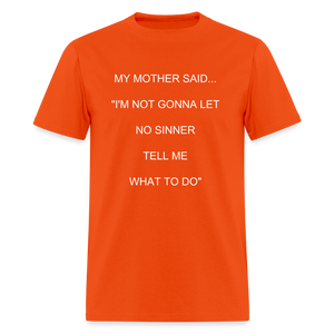 I'M NOT GONNA LET NO SINNER TELL ME WHAT TO DO - orange