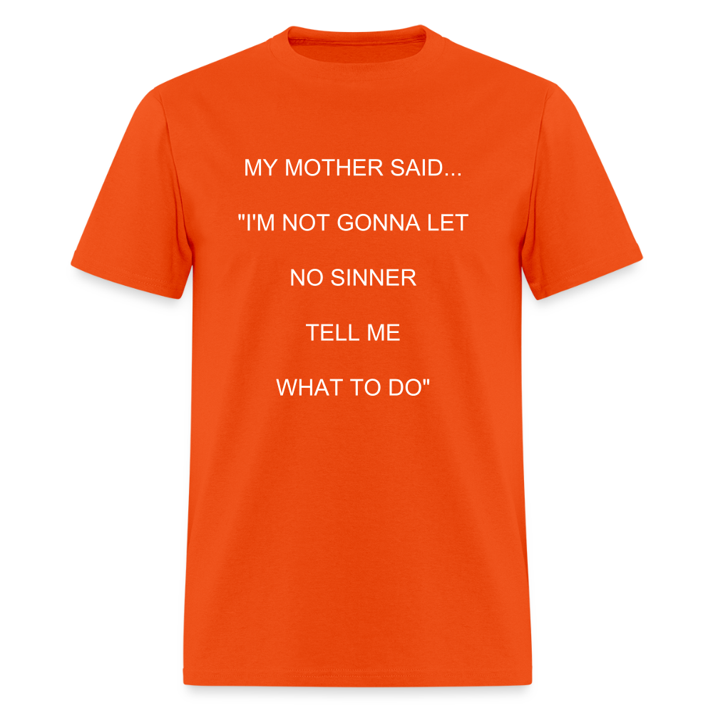 I'M NOT GONNA LET NO SINNER TELL ME WHAT TO DO - orange