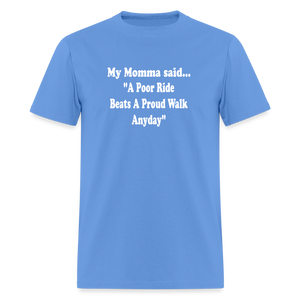 A poor ride beats a proud walk anyday - carolina blue