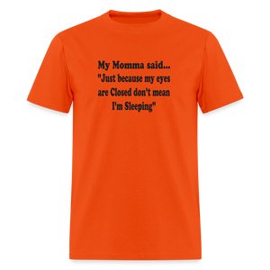 JUST BECAUSE MY EYES ARE CLISED DON'T MEAN I'M SLEEPING - orange