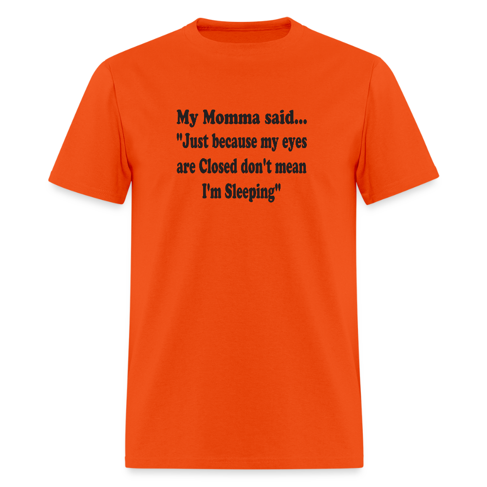 JUST BECAUSE MY EYES ARE CLISED DON'T MEAN I'M SLEEPING - orange