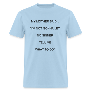 I'M NOT GONNA LET NO SINNER TELL ME WHAT TO DO - powder blue