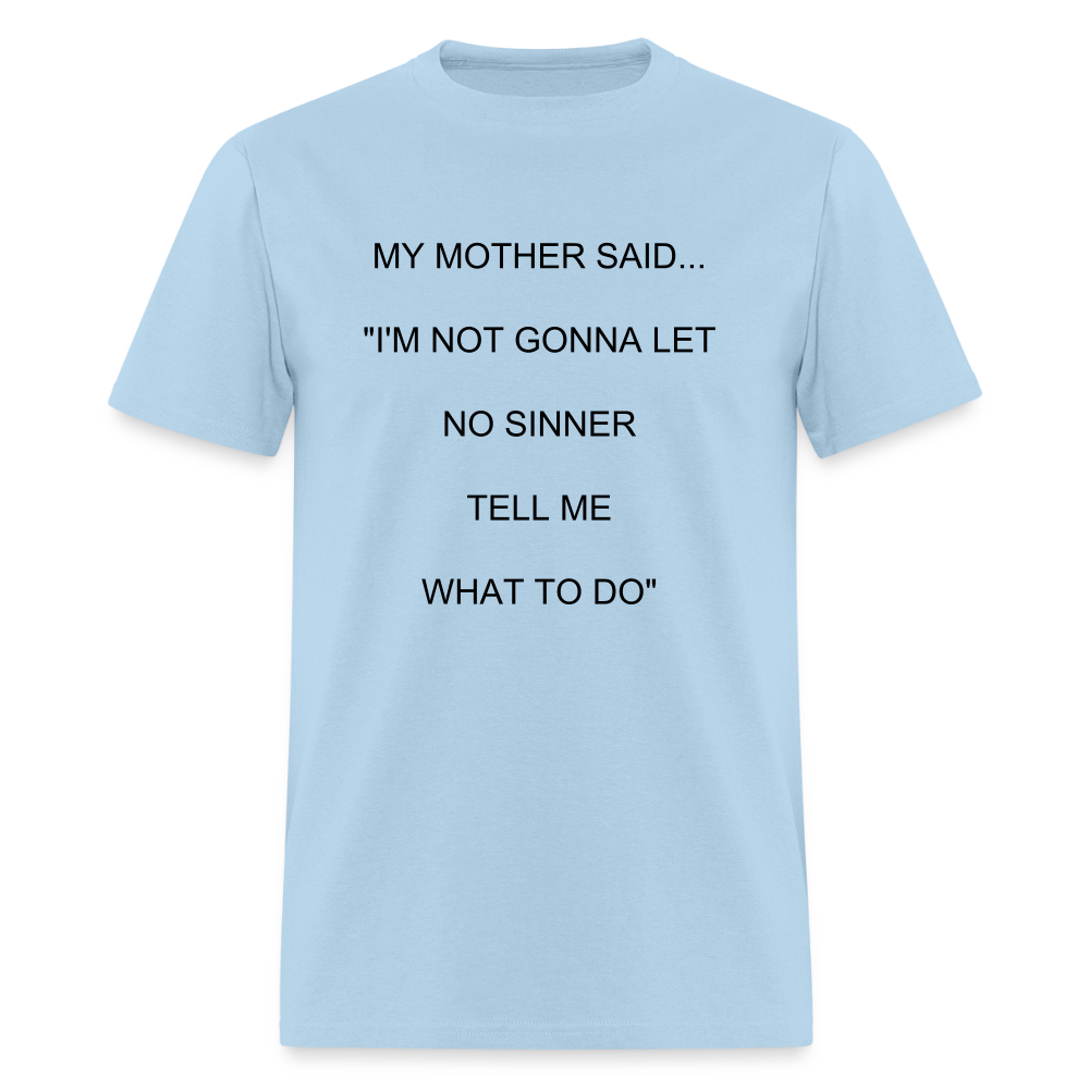 I'M NOT GONNA LET NO SINNER TELL ME WHAT TO DO - powder blue