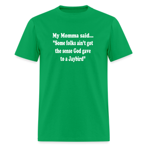 Some folks ain’t got the sense God gave to a jaybird - bright green