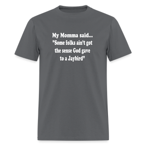Some folks ain’t got the sense God gave to a jaybird - charcoal