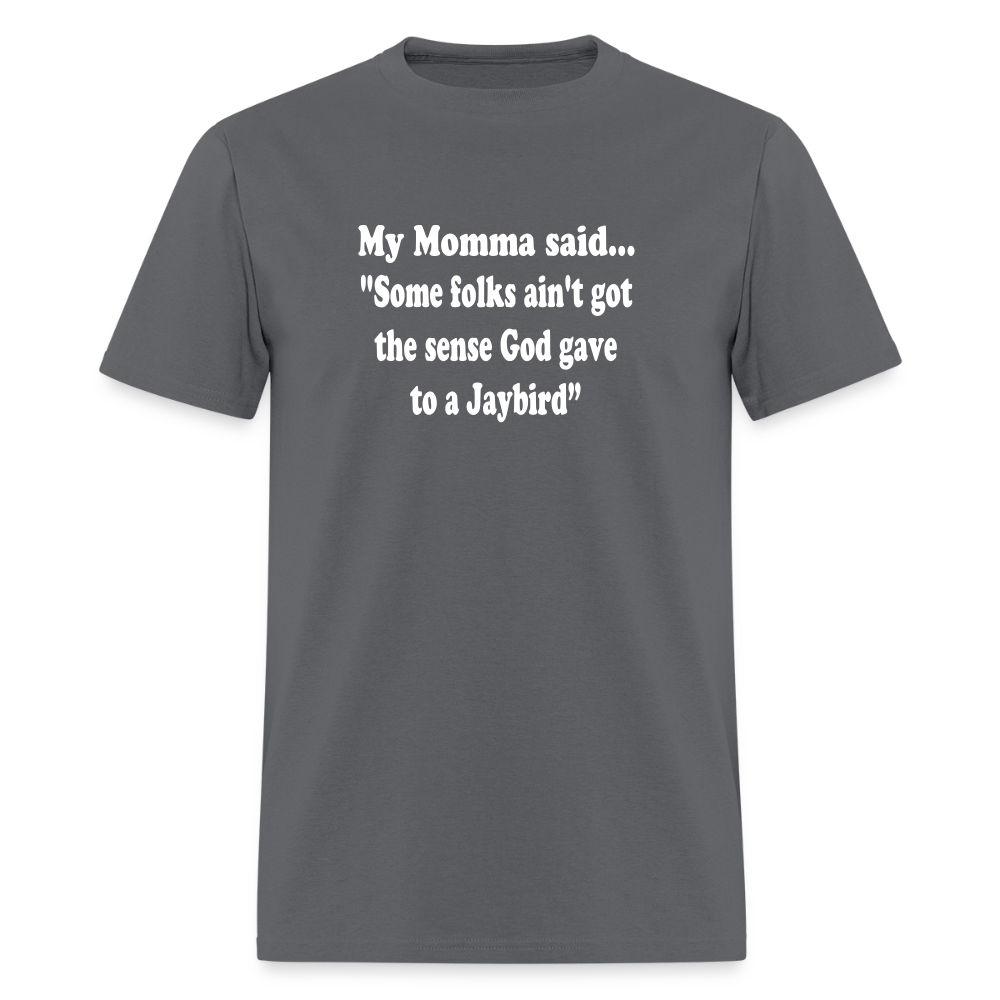 Some folks ain’t got the sense God gave to a jaybird - charcoal