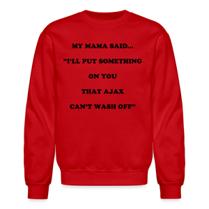 I'LL PUT SOMETHING ON YOU THAT AJAX CAN'T WASH OFF - red