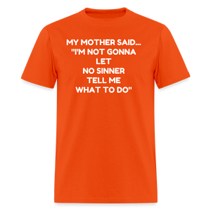 I'm not going to let no sinner tell me what to do - orange