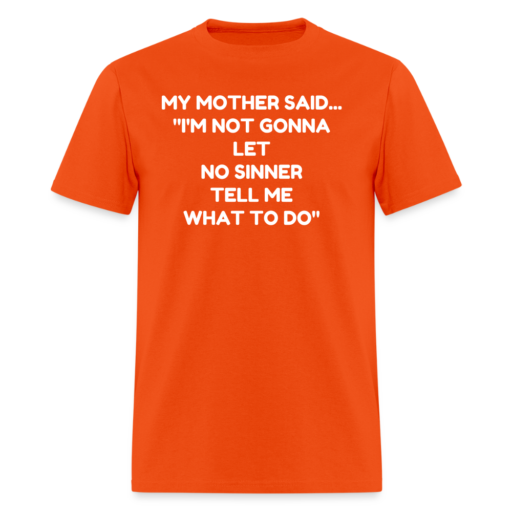 I'm not going to let no sinner tell me what to do - orange