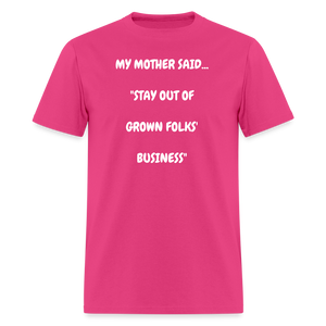 STAY OUT OF GROWN FOLKS' BUSINESS - fuchsia