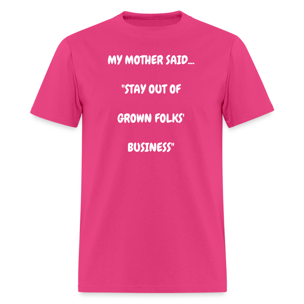 STAY OUT OF GROWN FOLKS' BUSINESS - fuchsia