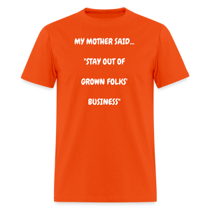 STAY OUT OF GROWN FOLKS' BUSINESS - orange